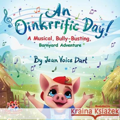 An Oinkrrific Day!: A Musical, Bully-Busting, Barnyard Adventure Jean Voice Dart, Anastasia Yatsunenko 9781640858992 Author Academy Elite - książka
