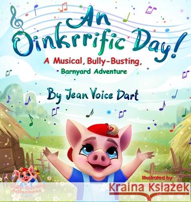 An Oinkrrific Day!: A Musical, Bully-Busting, Barnyard Adventure Jean Voice Dart, Anastasia Yatsunenko 9781640859005 Author Academy Elite - książka