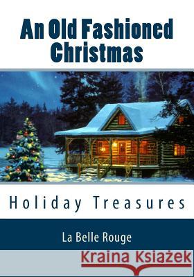 An Old Fashioned Christmas: Holiday Treasures La Belle Rouge 9781518603921 Createspace - książka