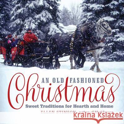 An Old-Fashioned Christmas: Sweet Traditions for Hearth and Home Ellen Stimson 9781581573282 Countryman Press - książka