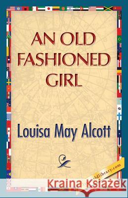 An Old Fashioned Girl Louisa May Alcott 1st World Publishing 9781421849782 1st World Publishing - książka