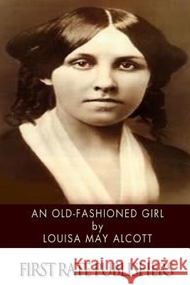 An Old-Fashioned Girl Louisa May Alcott 9781496187017 Createspace - książka