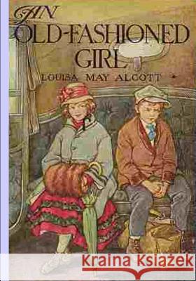 An Old Fashioned Girl Louisa M. Alcott 9781502410863 Createspace - książka