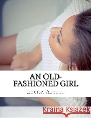 An Old-fashioned Girl Alcott, Louisa May 9781512088656 Createspace - książka