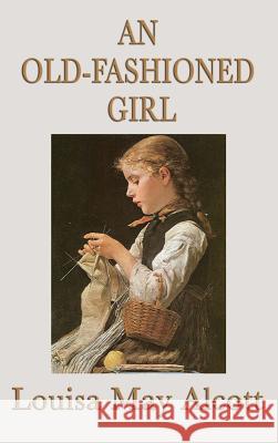 An Old-Fashioned Girl Louisa May Alcott 9781515429968 SMK Books - książka