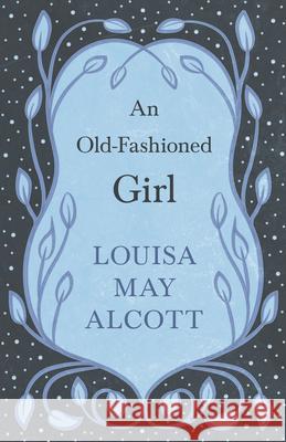 An Old-Fashioned Girl Louisa May Alcott 9781528714150 Read & Co. Books - książka