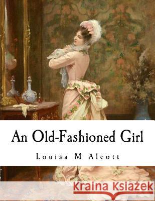 An Old-Fashioned Girl Louisa May Alcott 9781535095495 Createspace Independent Publishing Platform - książka