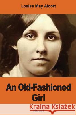 An Old-Fashioned Girl Louisa May Alcott 9781540748737 Createspace Independent Publishing Platform - książka