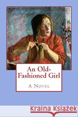 An Old-Fashioned Girl Louisa May Alcott 9781546581765 Createspace Independent Publishing Platform - książka