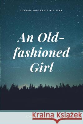 An Old-fashioned Girl Alcott, Louisa May 9781548082826 Createspace Independent Publishing Platform - książka