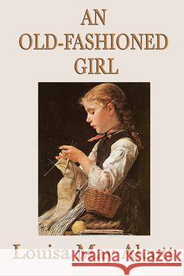 An Old-Fashioned Girl Louisa May Alcott 9781617203930 SMK Books - książka