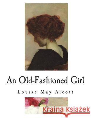 An Old-Fashioned Girl Louisa May Alcott 9781721870486 Createspace Independent Publishing Platform - książka