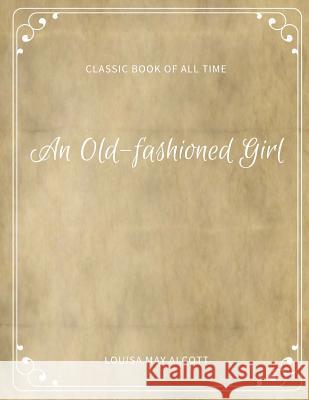 An Old fashioned Girl Alcott, Louisa May 9781973847014 Createspace Independent Publishing Platform - książka