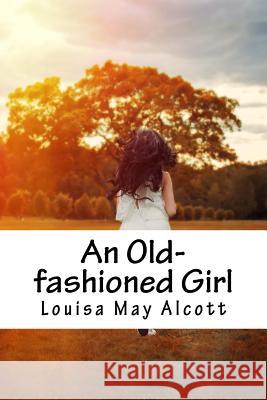 An Old-fashioned Girl Alcott, Louisa May 9781983529948 Createspace Independent Publishing Platform - książka