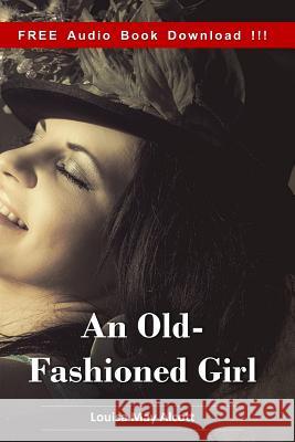 An Old-Fashioned Girl (Include Audio book) Louisa Ma 9781540619358 Createspace Independent Publishing Platform - książka
