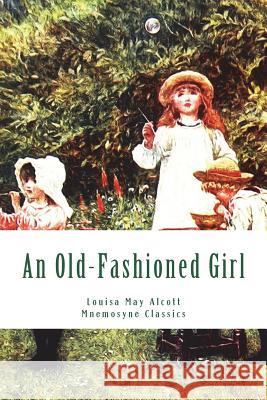 An Old-Fashioned Girl (Large Print - Mnemosyne Classics): Complete and Unabridged Classic Edition Louisa May Alcott Mnemosyne Books 9781721618941 Createspace Independent Publishing Platform - książka