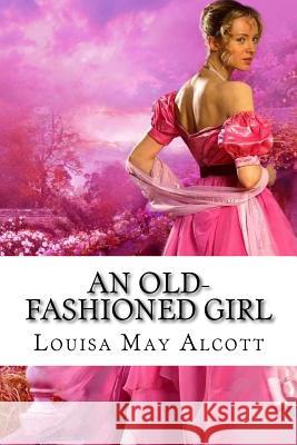 An Old-fashioned Girl Louisa May Alcott Benitez, Paula 9781543039641 Createspace Independent Publishing Platform - książka
