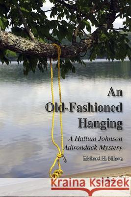 An Old-Fashioned Hanging: A Hallum Johnson Adirondack Mystery Richard H. Nilsen 9781365506994 Lulu.com - książka