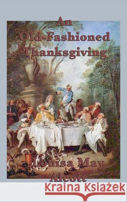 An Old-Fashioned Thanksgiving Louisa May Alcott 9781515426646 SMK Books - książka