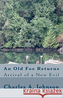 An Old Foe Returns: Arrival of a New Evil Charles A. Johnson 9781453850138 Createspace - książka