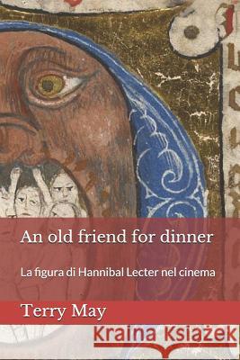 An old friend for dinner: La figura di Hannibal Lecter nel cinema Terry May 9781729106914 Independently Published - książka