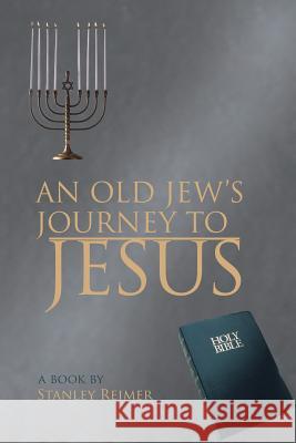 An Old Jew's Journey to Jesus Reimer, Stanley 9781481730068 Authorhouse - książka