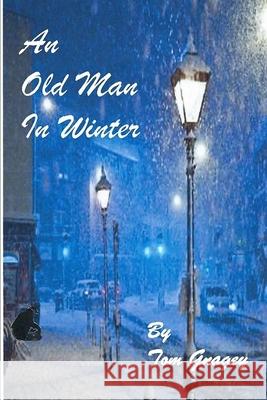 An Old Man in Winter Tom Gnagey 9781520516882 Independently Published - książka