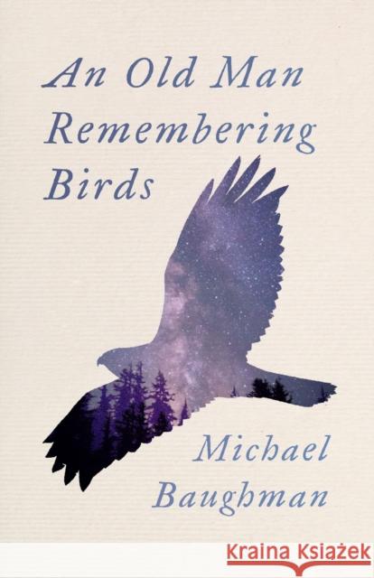 An Old Man Remembering Birds Michael Baughman 9780870711541 Oregon State University Press - książka