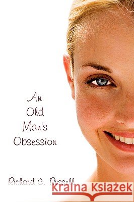 An Old Man's Obsession Richard C. Russell 9781440116766 iUniverse.com - książka