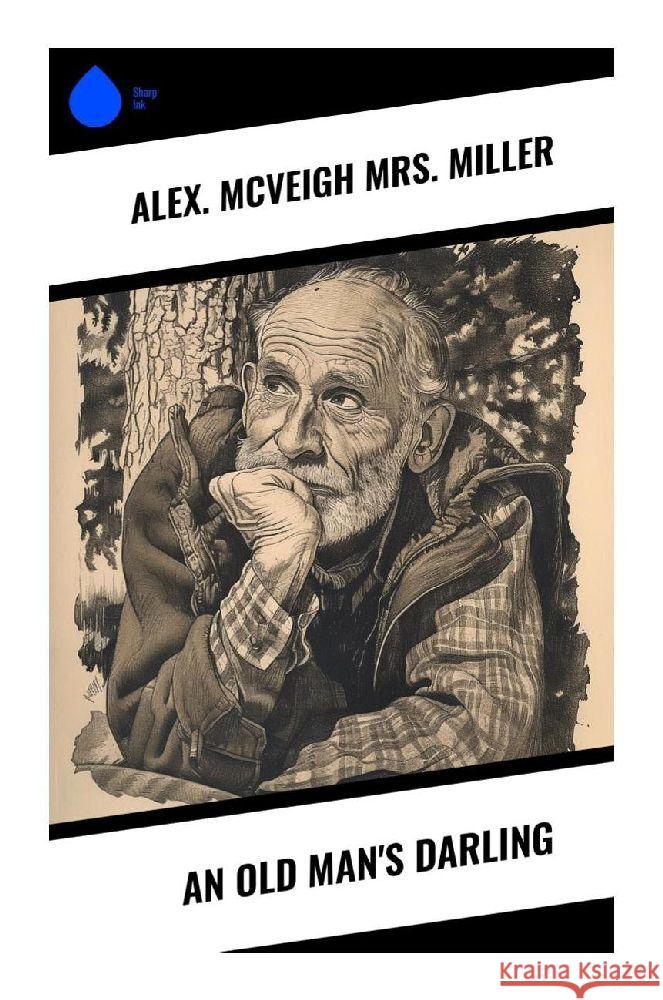 An Old Man's Darling Miller, Mrs. Alex. McVeigh 9788028340568 Sharp Ink - książka