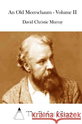 An Old Meerschaum - Volume II David Christie Murray The Perfect Library 9781512257144 Createspace - książka