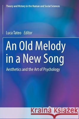 An Old Melody in a New Song: Aesthetics and the Art of Psychology Tateo, Luca 9783030064105 Springer - książka