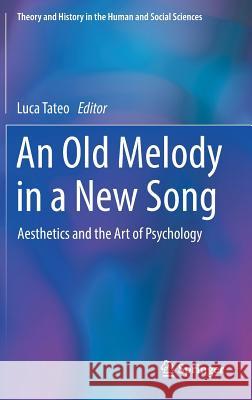 An Old Melody in a New Song: Aesthetics and the Art of Psychology Tateo, Luca 9783319923383 Springer - książka