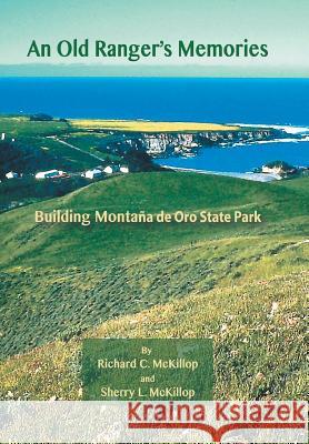 An Old Ranger's Memories: Building Montaña de Oro State Park McKillop, Richard 9781514425275 Xlibris - książka