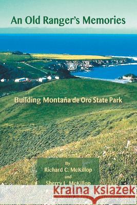 An Old Ranger's Memories: Building Montaña de Oro State Park Richard McKillop, Sherry McKillop 9781514425299 Xlibris - książka