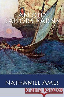 An Old Sailor's Yarns Nathaniel Ames 9781503204171 Createspace - książka