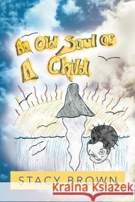 An Old Soul of a Child Stacy Brown 9781483635293 Xlibris Corporation - książka