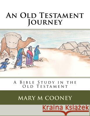 An Old Testament Journey: A Bible Study in the Old Testament Mary M. Cooney 9781719369206 Createspace Independent Publishing Platform - książka
