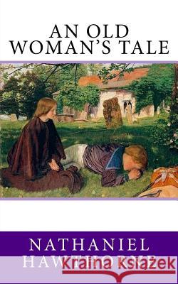 An Old Woman's Tale Nathaniel Hawthorne 9781983876165 Createspace Independent Publishing Platform - książka