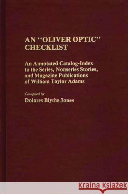 An Oliver Optic Checklist: An Annotated Catalog-Index to the Series, Nonseries Stories, and Magazine Publications of William Taylor Adams Jones, Dolores 9780313244155 Greenwood Press - książka