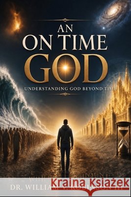 An on Time God: Understanding God Beyond Time Robinson, William V., III 9798196709678 Independently Published - książka