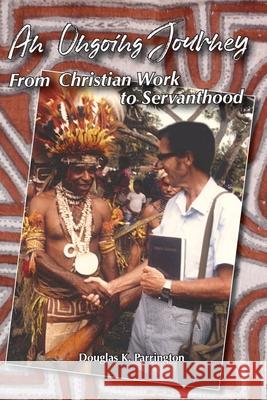 An Ongoing Journey: From Christian Work to Servanthood Douglas Keith Parrington 9780648067597 Nenge Books - książka