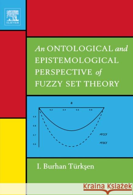An Ontological and Epistemological Perspective of Fuzzy Set Theory I. Burhan Turksen 9780444518910 Elsevier Science & Technology - książka