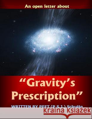 An open letter about ?Gravity's Prescription? Schutte, Peet (P S. J. ). 9781535085915 Createspace Independent Publishing Platform - książka