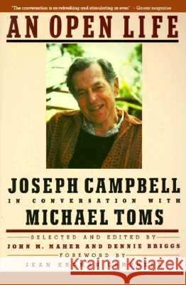 An Open Life: Joseph Campbell in Conversation with Michael Toms Joseph Campbell Michael Toms Dennis Biggs 9780060972950 Harper Perennial - książka