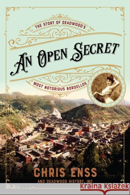 An Open Secret: The Story of Deadwood's Most Notorious Bordellos Enss, Chris 9781493061464 Two Dot Books - książka