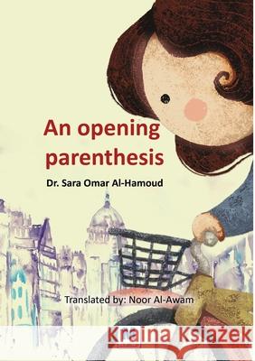 An opening parenthesis Sara Omar Al-Hamoud Noor Al-Awam 9786030512560 Madarek Company for Publishing and Distributi - książka
