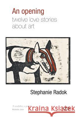 An Opening: Twelve love stories about art Radok, Stephanie 9781743050415 Wakefield Press - książka