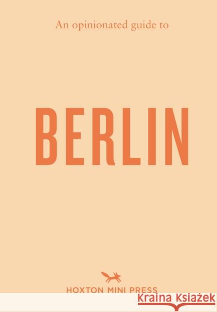 An Opinionated Guide to Berlin Hoxton Mini Press 9781914314735 Hoxton Mini Press - książka