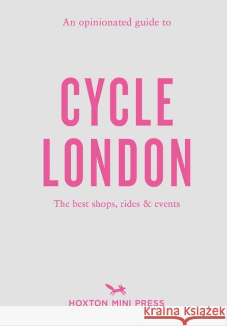 An Opinionated Guide to Cycle London Rachel Segal Hamilton 9781914314506 Hoxton Mini Press - książka